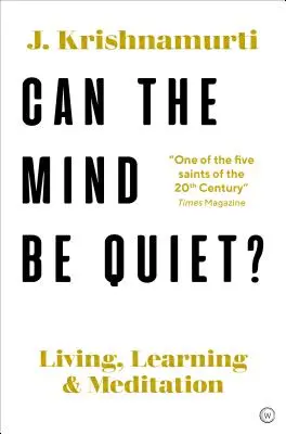 Môže byť myseľ tichá? Žiť, učiť sa a meditovať - Can the Mind Be Quiet?: Living, Learning and Meditation