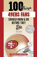 100 vecí, ktoré by mali fanúšikovia 49ers vedieť a urobiť pred smrťou - 100 Things 49ers Fans Should Know & Do Before They Die