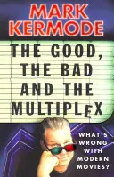 Dobrý, zlý a multiplex: Čo je zlé na moderných filmoch? - The Good, the Bad and the Multiplex: What's Wrong with Modern Movies?