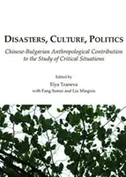 Katastrofy, kultúra, politika: Čínsko-bulharský antropologický príspevok k štúdiu kritických situácií - Disasters, Culture, Politics: Chinese-Bulgarian Anthropological Contribution to the Study of Critical Situations