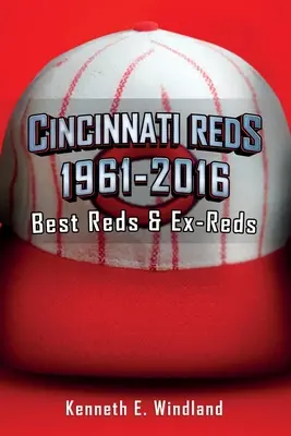 Cincinnati Reds 1961-2016: Najlepší Reds a bývalí Reds - Cincinnati Reds 1961-2016: Best Reds & Ex-Reds