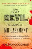 Diabol a pán Casement - Boj jedného muža za ľudské práva v srdci temnoty Južnej Ameriky - Devil and Mr Casement - One Man's Struggle for Human Rights in South America's Heart of Darkness