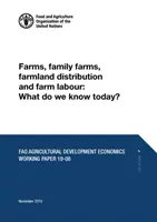 Farmy, rodinné farmy, distribúcia poľnohospodárskej pôdy a poľnohospodárska práca: Čo dnes vieme? - Farms, Family Farms, Farmland Distribution and Farm Labour: What Do We Know Today?