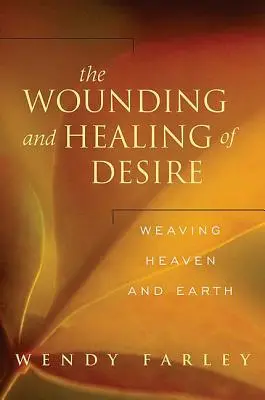 Zranenie a uzdravenie túžby: Tkanie neba a zeme - The Wounding and Healing of Desire: Weaving Heaven and Earth