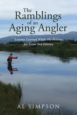 Bláboly starnúceho rybára: Lekcie získané pri muškárení pstruhov 2. vydanie - The Ramblings of an Aging Angler: Lessons Learned While Fly Fishing for Trout 2nd Edition