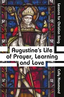 Augustínov život modlitby, učenia a lásky - Augustine's Life of Prayer, Learning and Love
