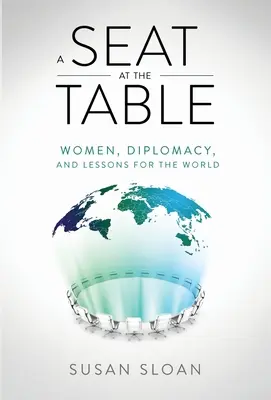 Miesto pri stole: Ženy, diplomacia a ponaučenia pre svet - A Seat at the Table: Women, Diplomacy, and Lessons for the World