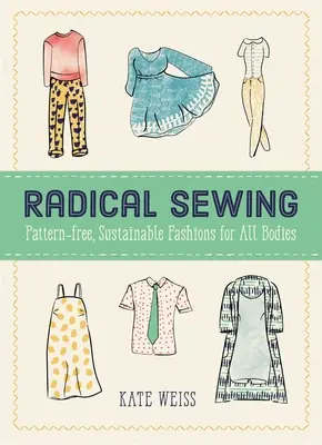 Radikálne šitie: Bez vzorov, udržateľná móda pre všetky telá - Radical Sewing: Pattern-Free, Sustainable Fashions for All Bodies