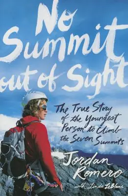 No Summit Out of Sight: Skutočný príbeh najmladšieho človeka, ktorý vystúpil na sedem vrcholov - No Summit Out of Sight: The True Story of the Youngest Person to Climb the Seven Summits