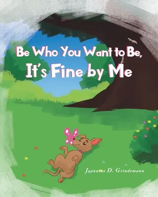Buď, kým chceš byť, mne to vyhovuje - Be Who You Want To Be, It's Fine By Me