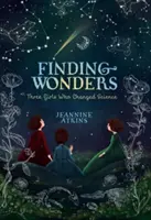 Hľadanie zázrakov: Tri dievčatá, ktoré zmenili vedu - Finding Wonders: Three Girls Who Changed Science