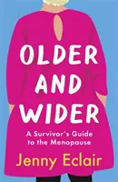 Starší a širší - Sprievodca prežitím menopauzy - Older and Wider - A Survivor's Guide to the Menopause