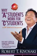 Prečo študenti a pracujú pre študentov C a prečo študenti B pracujú pre vládu: Sprievodca bohatého otca finančným vzdelávaním pre rodičov - Why a Students Work for C Students and Why B Students Work for the Government: Rich Dad's Guide to Financial Education for Parents