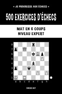 500 exercices d'checs, Mat en 6 coups, Niveau Expert
