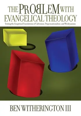 Problém s evanjelickou teológiou: Problém s exegetickými základmi kalvinizmu, dispenzacionalizmu, wesleyanizmu a pentekostalizmu, revidované a doplnené - The Problem with Evangelical Theology: Testing the Exegetical Foundations of Calvinism, Dispensationalism, Wesleyanism, and Pentecostalism, Revised an