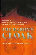 Baronov plášť: Dějiny ruského impéria v období vojny a revolúcie - Baron's Cloak: A History of the Russian Empire in War and Revolution