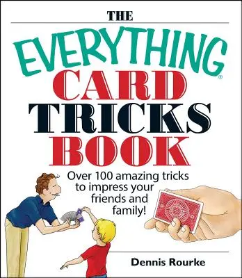 Kniha o kartových trikoch: Viac ako 100 úžasných trikov, ktorými ohromíte svojich priateľov a rodinu! - The Everything Card Tricks Book: Over 100 Amazing Tricks to Impress Your Friends and Family!