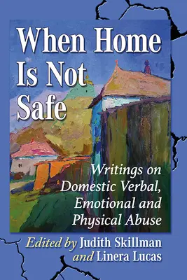Keď domov nie je bezpečný: Písomnosti o domácom verbálnom, emocionálnom a fyzickom zneužívaní - When Home Is Not Safe: Writings on Domestic Verbal, Emotional and Physical Abuse