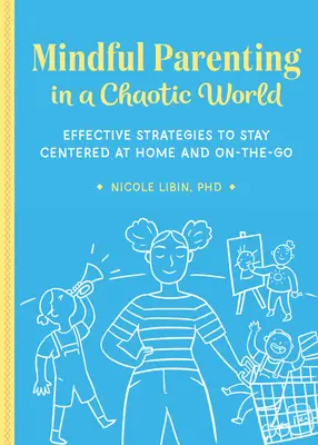 Rozumné rodičovstvo v chaotickom svete: Účinné stratégie, ako zostať sústredený doma aj na cestách - Mindful Parenting in a Chaotic World: Effective Strategies to Stay Centered at Home and On-The-Go