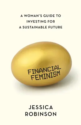 Finančný feminizmus: Ženský sprievodca investovaním pre udržateľnú budúcnosť - Financial Feminism: A Woman's Guide to Investing for a Sustainable Future