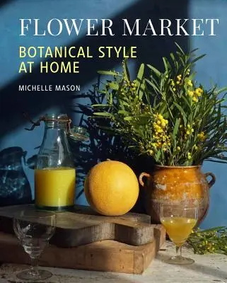 Kvetinový trh: Vychytávky: botanický štýl v domácnosti - Flower Market: Botanical Style at Home