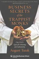 Obchodné tajomstvá trapistických mníchov: Hľadanie zmyslu a autenticity jedným z riaditeľov spoločnosti - Business Secrets of the Trappist Monks: One Ceo's Quest for Meaning and Authenticity