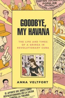 Zbohom, moja Havana: Život a časy Gringa na revolučnej Kube - Goodbye, My Havana: The Life and Times of a Gringa in Revolutionary Cuba
