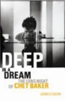 Hlboko vo sne - Dlhá noc Cheta Bakera - Deep In A Dream - The Long Night of Chet Baker