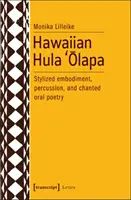 Havajská hula 'Ōlapa: štylizované stelesnenie, perkusie a spievaná ústna poézia - Hawaiian Hula 'Ōlapa: Stylized Embodiment, Percussion, and Chanted Oral Poetry