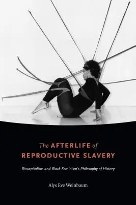 Posmrtný život reprodukčného otroctva: Biokapitalizmus a filozofia dejín čierneho feminizmu - The Afterlife of Reproductive Slavery: Biocapitalism and Black Feminism's Philosophy of History
