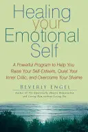 Uzdravenie vášho emocionálneho ja: Mocný program, ktorý vám pomôže zvýšiť si sebaúctu, utíšiť vnútorného kritika a prekonať hanbu - Healing Your Emotional Self: A Powerful Program to Help You Raise Your Self-Esteem, Quiet Your Inner Critic, and Overcome Your Shame