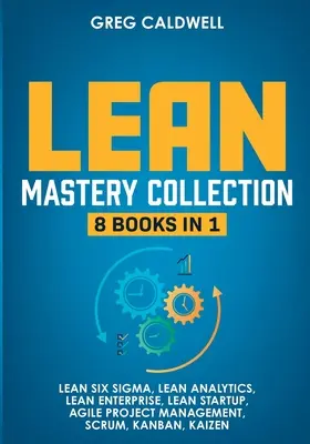 Lean Mastery: 8 kníh v 1 - Ovládnite Lean Six Sigma a vybudujte štíhly podnik, Urýchlite úlohy so Scrumom a agilným riadením projektov - Lean Mastery: 8 Books in 1 - Master Lean Six Sigma & Build a Lean Enterprise, Accelerate Tasks with Scrum and Agile Project Manageme