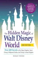 Skryté kúzlo Walt Disney World: Viac ako 600 tajomstiev Kúzelného kráľovstva, Epcotu, Disneyho hollywoodskych štúdií a Disneyho zvieracieho kráľovstva - The Hidden Magic of Walt Disney World: Over 600 Secrets of the Magic Kingdom, Epcot, Disney's Hollywood Studios, and Disney's Animal Kingdom