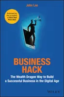 Business Hack: Bohatý dračí spôsob, ako vybudovať úspešné podnikanie v digitálnom veku - Business Hack: The Wealth Dragon Way to Build a Successful Business in the Digital Age