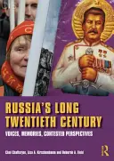 Dlhé dvadsiate storočie Ruska - hlasy, spomienky, sporné perspektívy (Chatterjee Choi (California State University Los Angeles USA)) - Russia's Long Twentieth Century - Voices, Memories, Contested Perspectives (Chatterjee Choi (California State University Los Angeles USA))