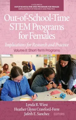 Mimoškolské programy STEM pre ženy: Dôsledky pre výskum a prax II. diel: Krátkodobé programy - Out-of-School-Time STEM Programs for Females: Implications for Research and Practice Volume II: Short-Term Programs