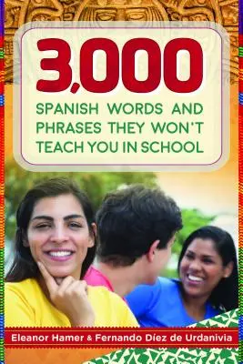 3 000 španielskych slov a fráz, ktoré vás v škole nenaučia - 3,000 Spanish Words and Phrases They Won't Teach You in School