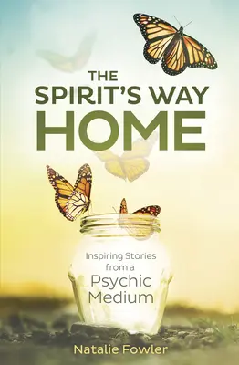 Cesta ducha domov: inšpiratívne príbehy média - The Spirit's Way Home: Inspiring Stories from a Psychic Medium