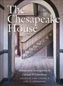Chesapeake House: Architektonické vyšetrovanie v Koloniálnom Williamsburgu - The Chesapeake House: Architectural Investigation by Colonial Williamsburg