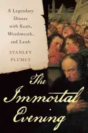 Nesmrteľný večer - legendárna večera s Keatsom, Wordsworthom a Lambom - Immortal Evening - A Legendary Dinner with Keats, Wordsworth, and Lamb
