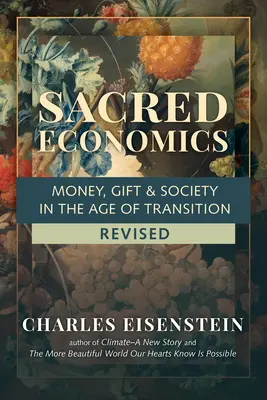 Posvätná ekonómia, revidované vydanie: Peniaze, dar a spoločnosť vo veku prechodu - Sacred Economics, Revised: Money, Gift & Society in the Age of Transition