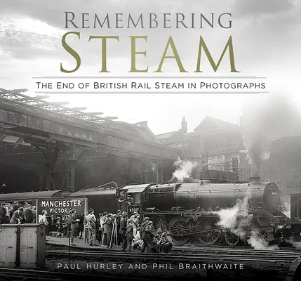 Spomienka na paru: Koniec britskej parnej dopravy na fotografiách - Remembering Steam: The End of British Rail Steam in Photographs