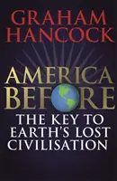 Amerika pred: Nové pátranie po záhadách ľudskej minulosti od autora bestselleru Fingerpr - America Before: The Key to Earth's Lost Civilization - A new investigation into the mysteries of the human past by the bestselling author of Fingerpr