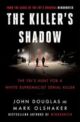 Tieň vraha: Pátranie FBI po sériovom vrahovi z radov nadradenej bielej rasy - The Killer's Shadow: The Fbi's Hunt for a White Supremacist Serial Killer