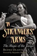V cudzom náručí: kúzlo tanga - In Strangers' Arms: The Magic of the Tango