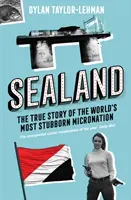 Sealand - Pravdivý príbeh najtvrdohlavejšieho mikronároda na svete - Sealand - The True Story of the World's Most Stubborn Micronation