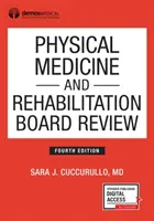 Physical Medicine and Rehabilitation Board Review, štvrté vydanie - Physical Medicine and Rehabilitation Board Review, Fourth Edition