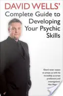 Kompletný sprievodca Davida Wellsa pre rozvoj vašich psychických schopností - David Wells' Complete Guide To Developing Your Psychic Skills