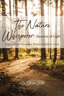 Zaklínač prírody: Ročné obdobia svetla: inšpiratívne posolstvá Tam, kde rastú záhrady - The Nature Whisperer: Seasons of Light: Inspirational Messages Where Gardens Grow
