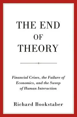 Koniec teórie: Finančná kríza, zlyhanie ekonómie a zánik ľudskej interakcie - The End of Theory: Financial Crises, the Failure of Economics, and the Sweep of Human Interaction